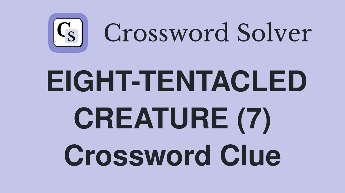 EIGHT-TENTACLED CREATURE (7) Crossword Clue