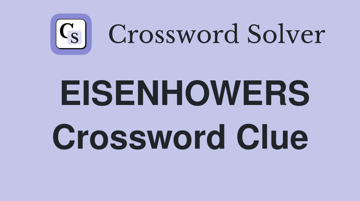 EISENHOWERS Crossword Clue