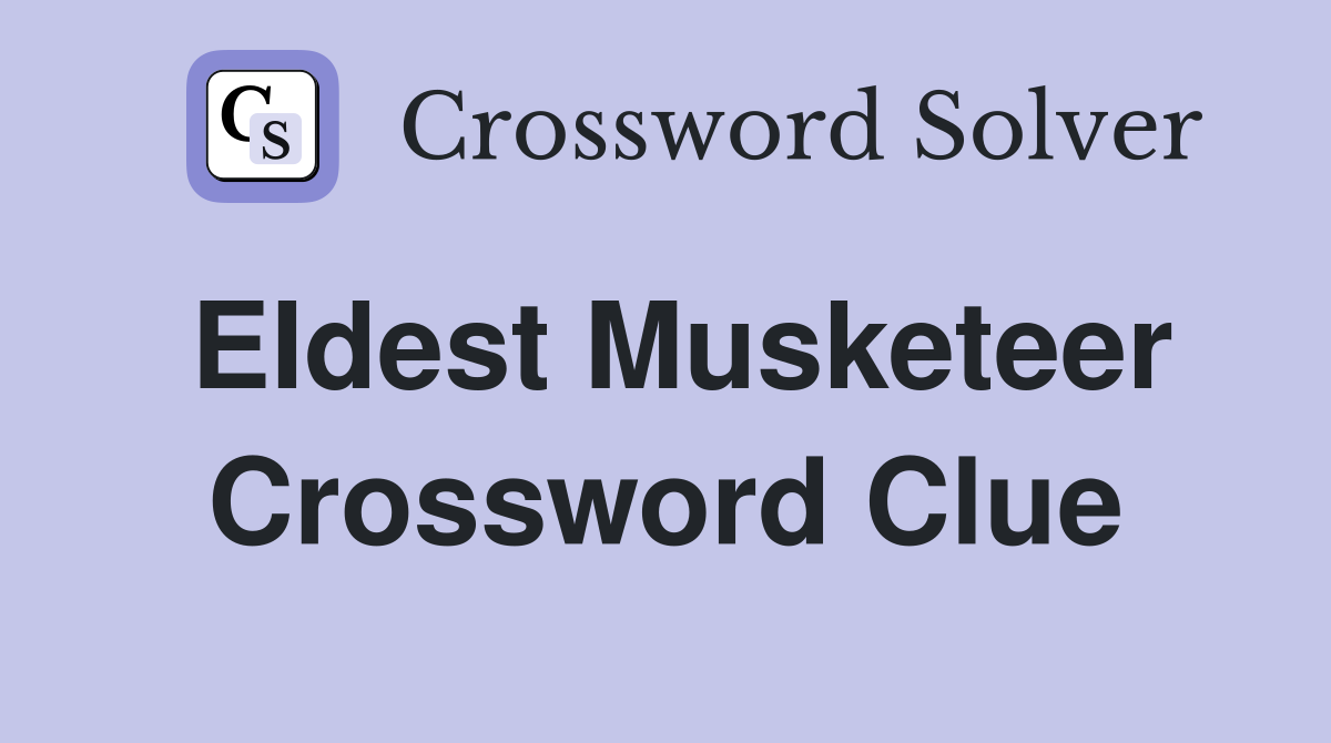 EIdest Musketeer Crossword Clue