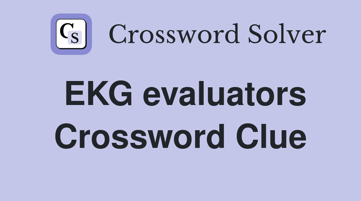 EKG evaluators Crossword Clue