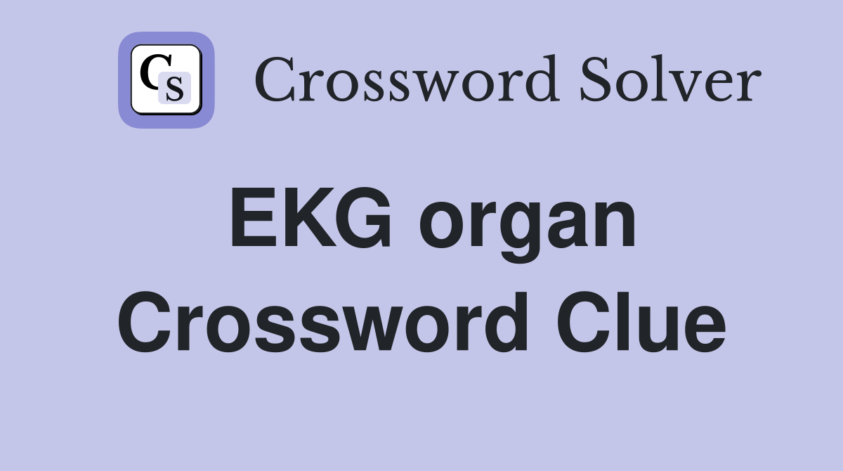 EKG organ Crossword Clue