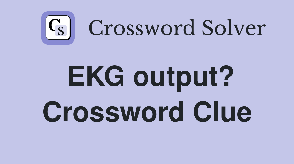 EKG output? Crossword Clue