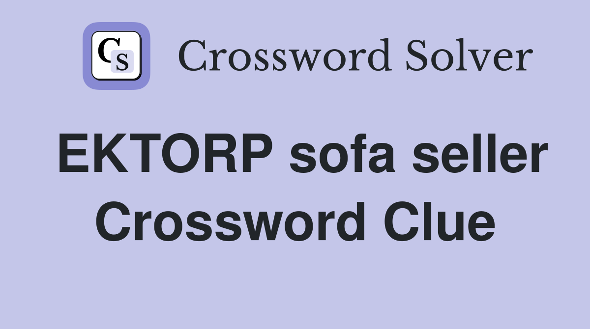 EKTORP sofa seller Crossword Clue