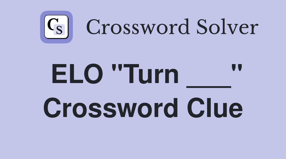 ELO "Turn ___" Crossword Clue