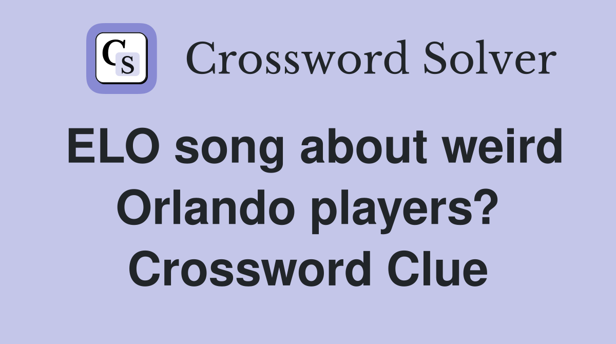 ELO song about weird Orlando players? Crossword Clue