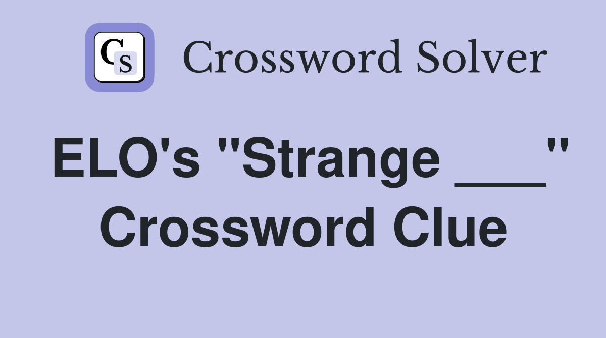 ELO's "Strange ___" Crossword Clue