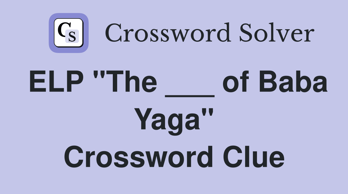ELP "The ___ of Baba Yaga" Crossword Clue