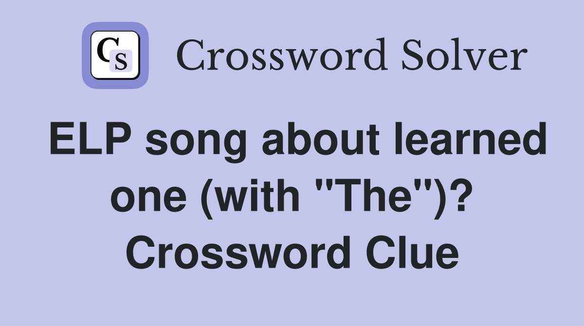 ELP song about learned one (with "The")? Crossword Clue