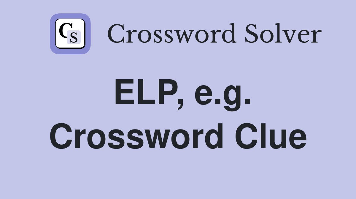 ELP, e.g. Crossword Clue