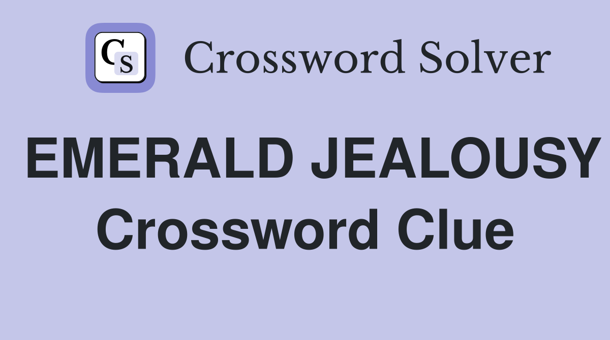 EMERALD JEALOUSY Crossword Clue