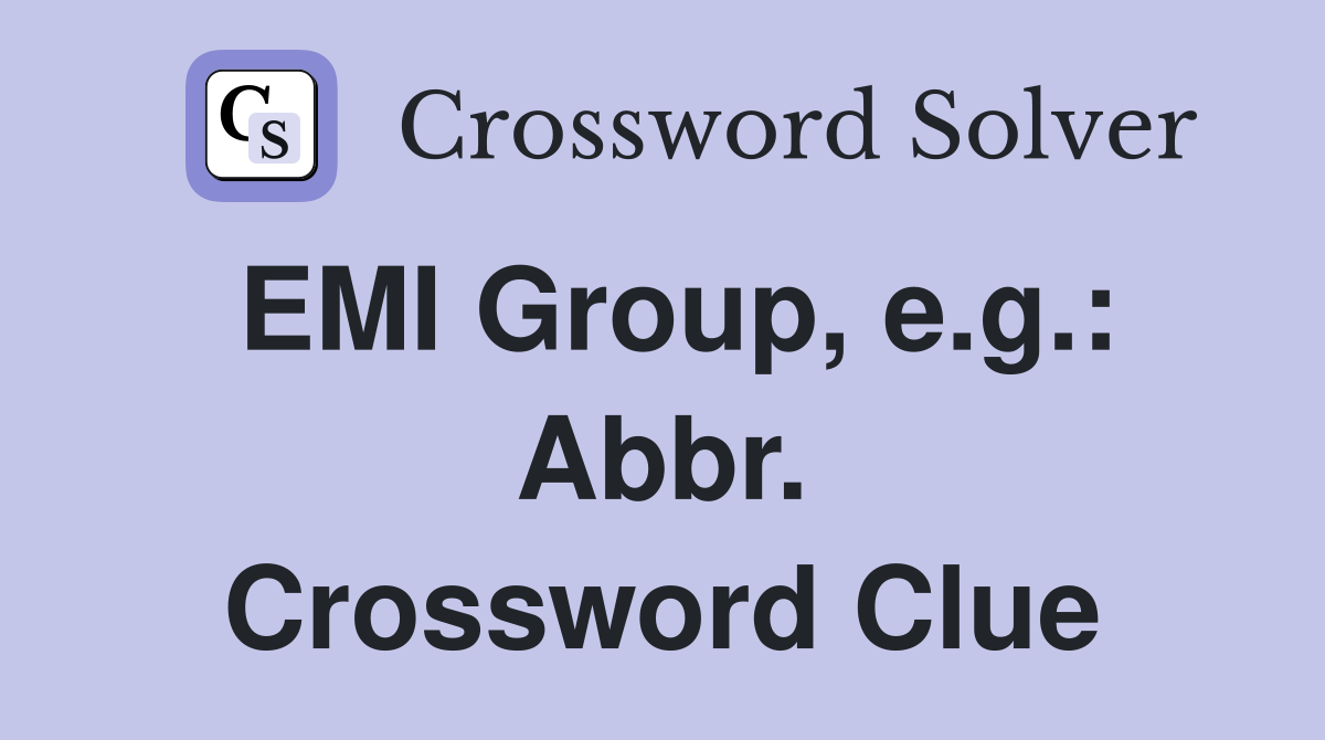 EMI Group, e.g.: Abbr. Crossword Clue