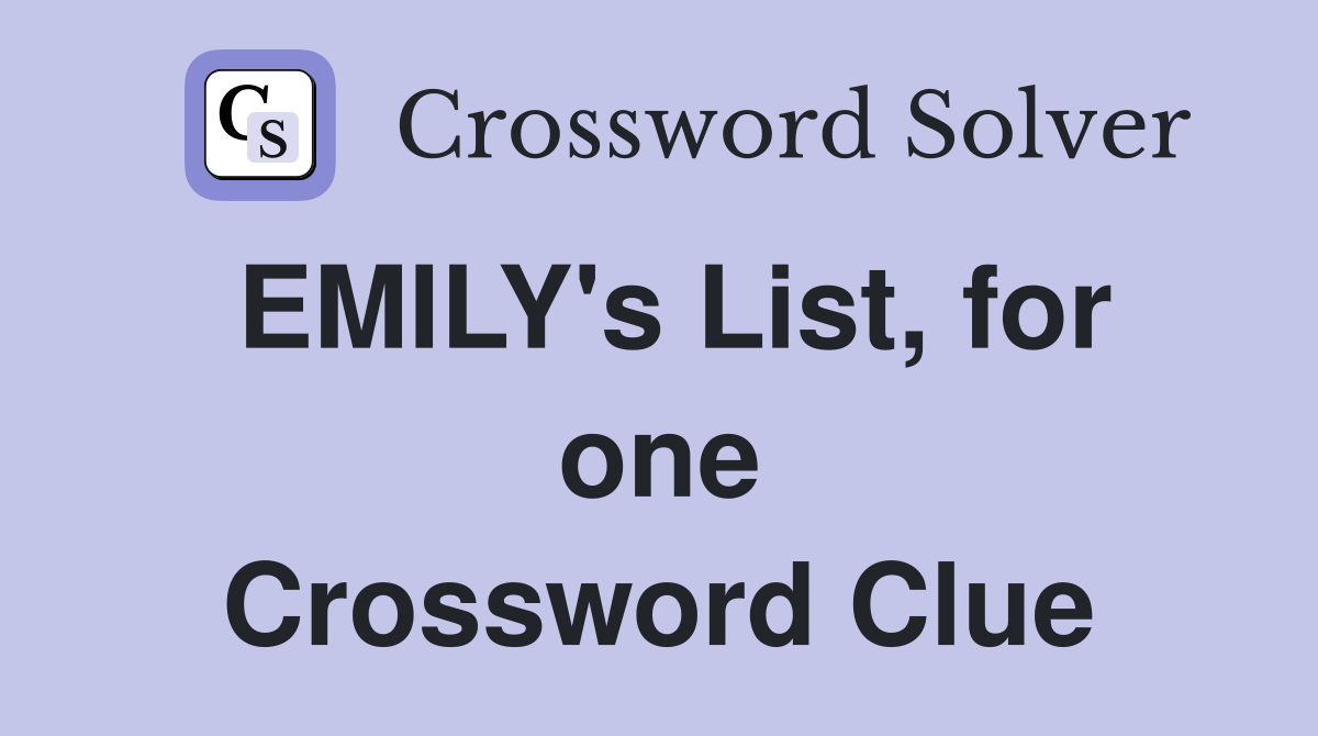 EMILY's List, for one Crossword Clue