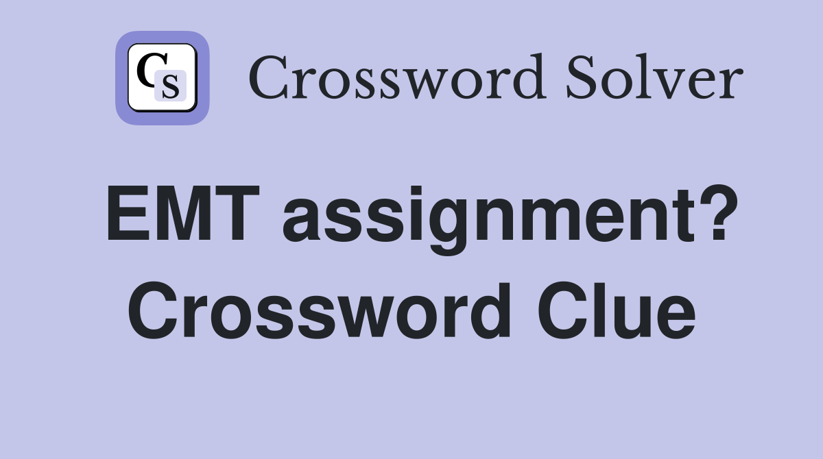 EMT assignment? Crossword Clue