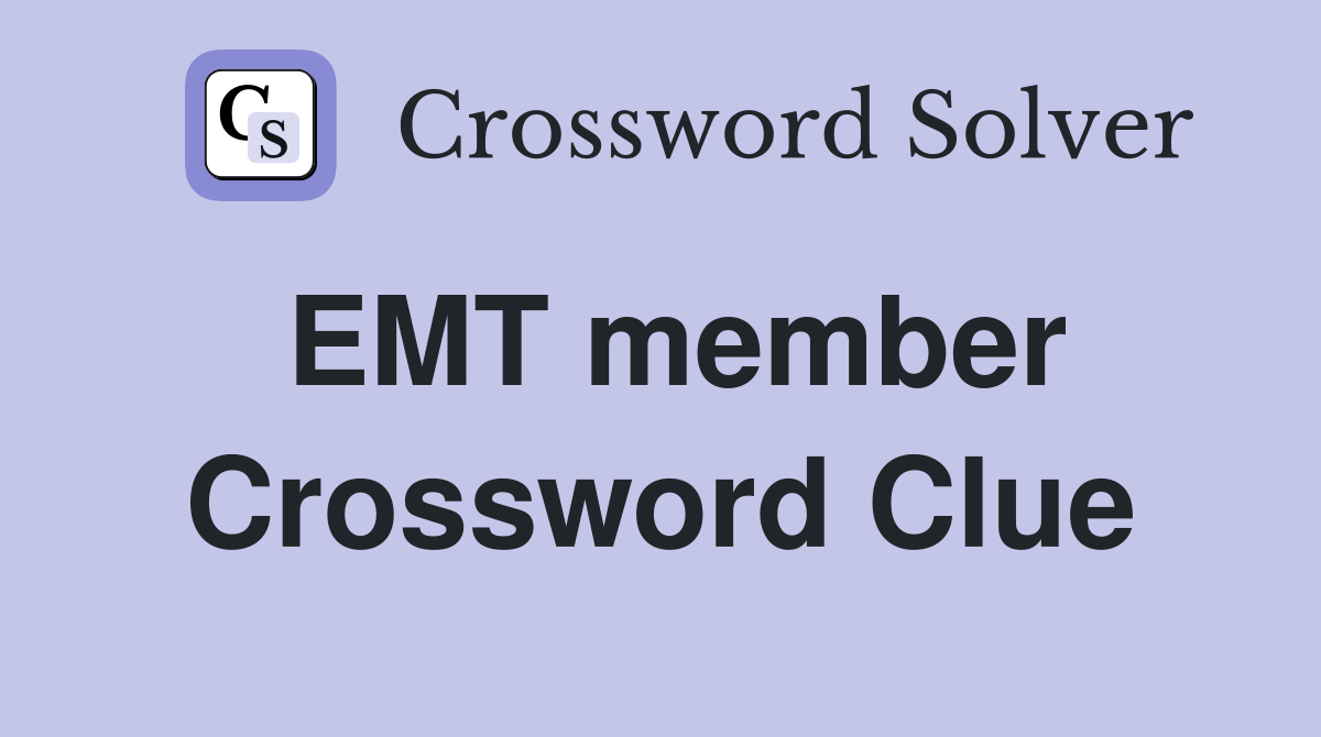 EMT member Crossword Clue