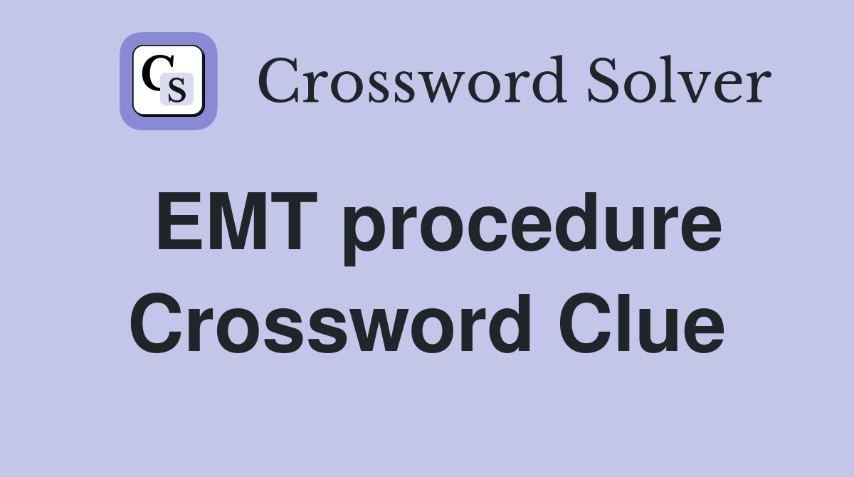 EMT procedure Crossword Clue