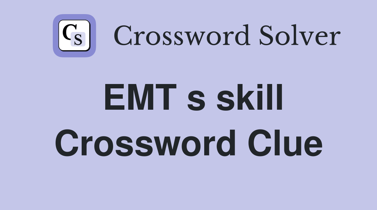 EMT s skill Crossword Clue Answers Crossword Solver