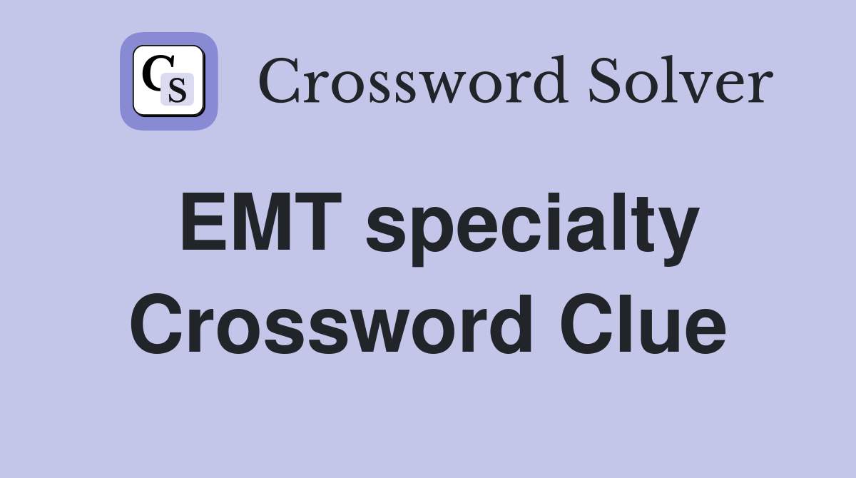 EMT specialty Crossword Clue