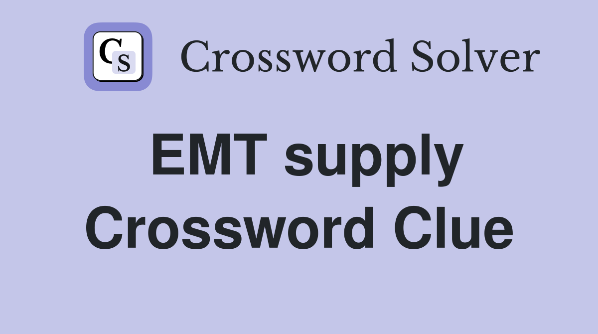 EMT supply Crossword Clue