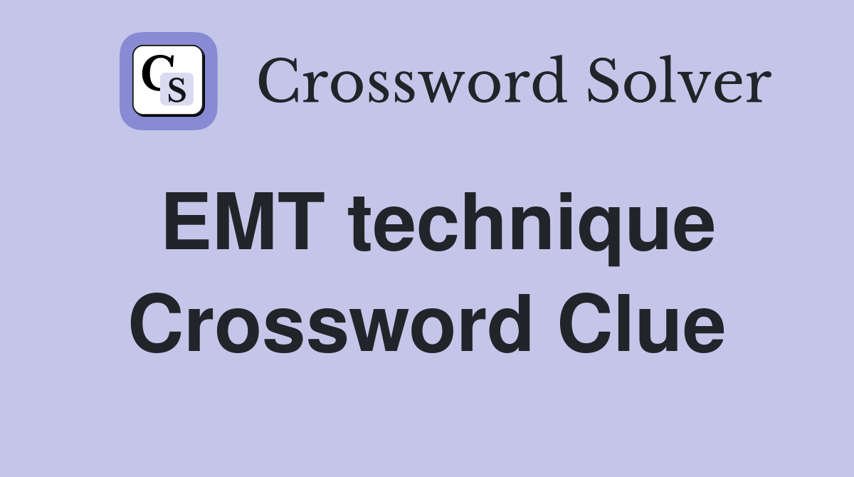 EMT technique Crossword Clue