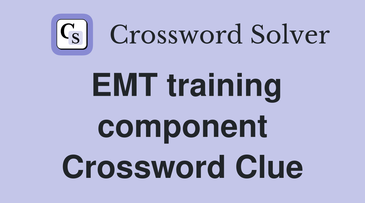 EMT training component Crossword Clue