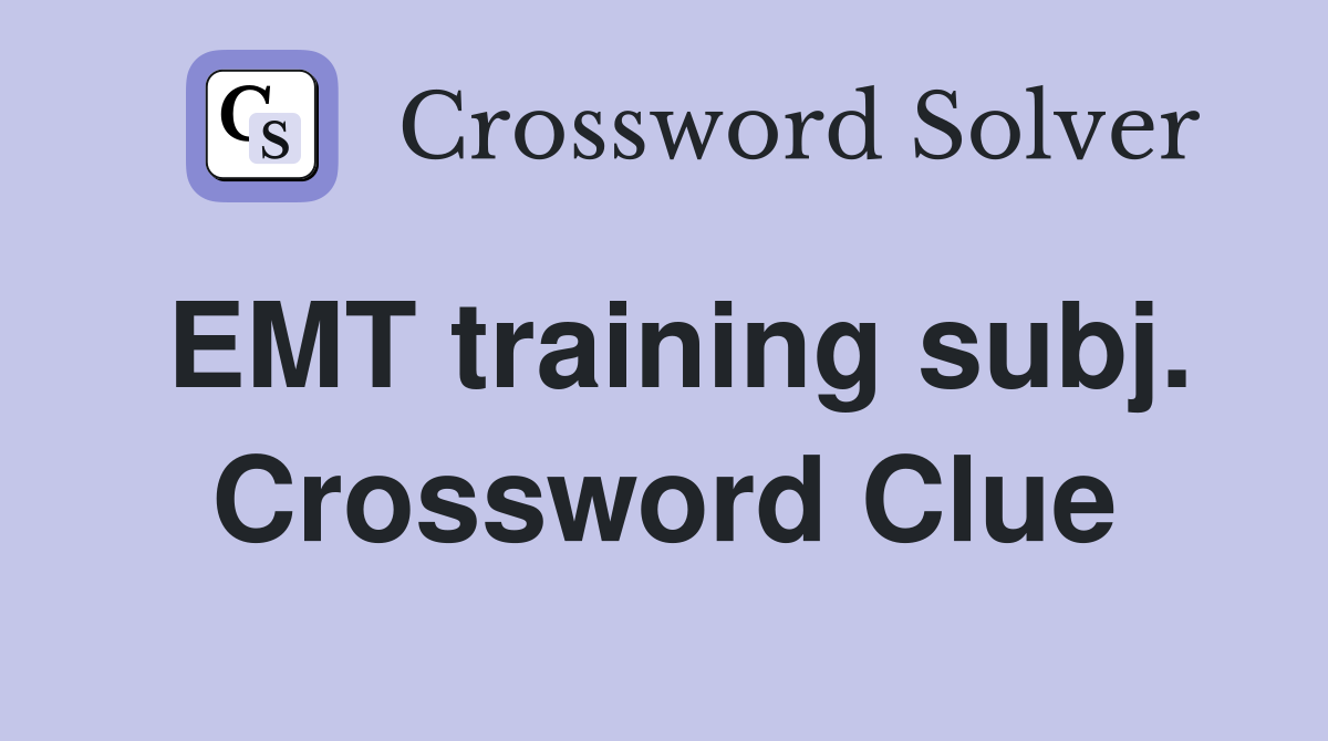 EMT training subj. Crossword Clue