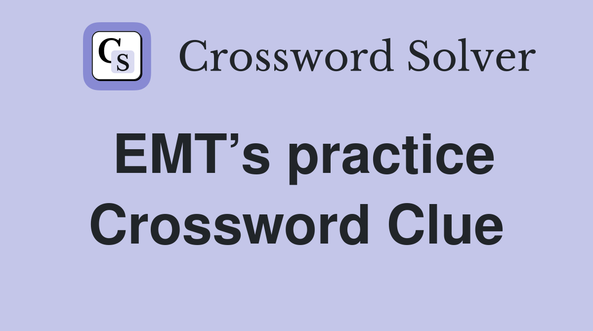 EMT’s practice Crossword Clue