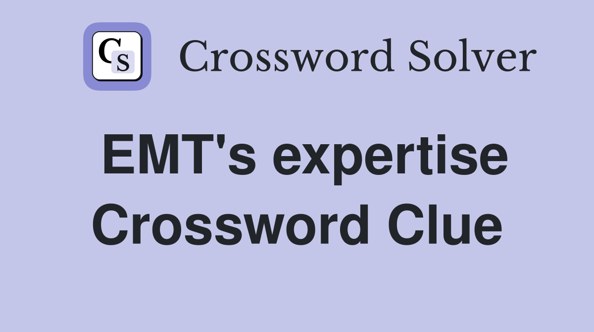 EMT's expertise Crossword Clue