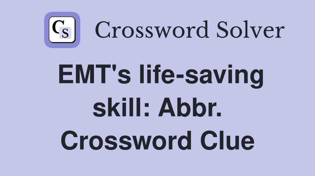 EMT's life-saving skill: Abbr. Crossword Clue