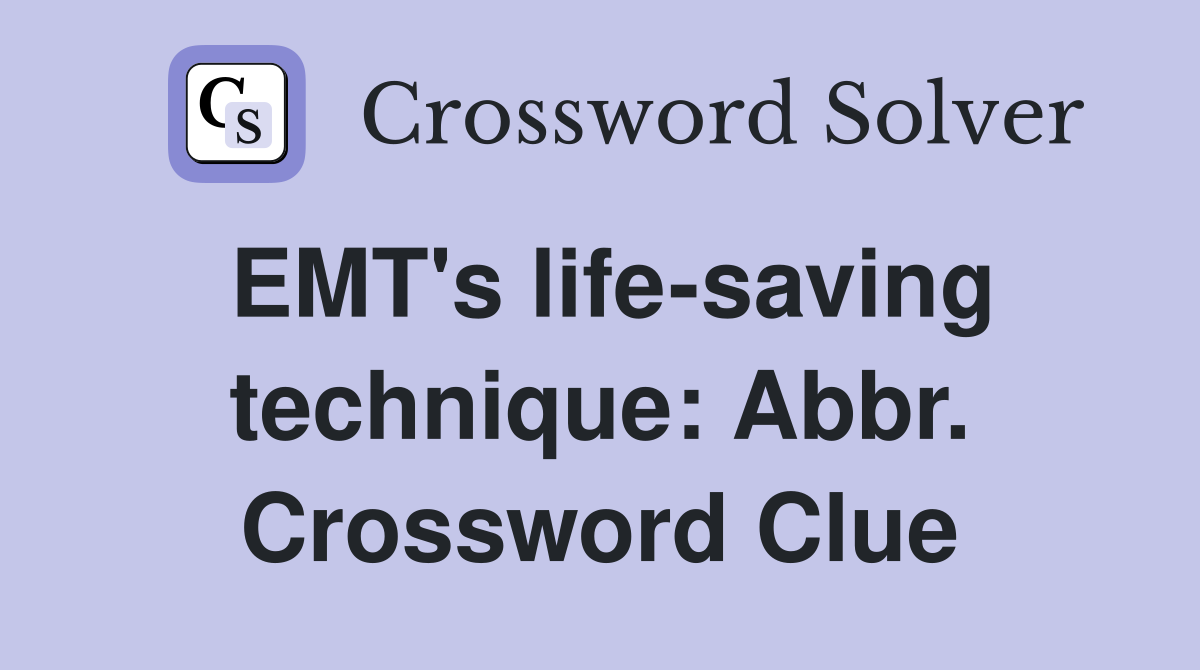 EMT's life-saving technique: Abbr. Crossword Clue