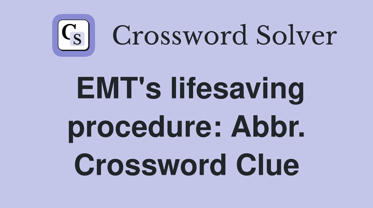 EMT's lifesaving procedure: Abbr. Crossword Clue