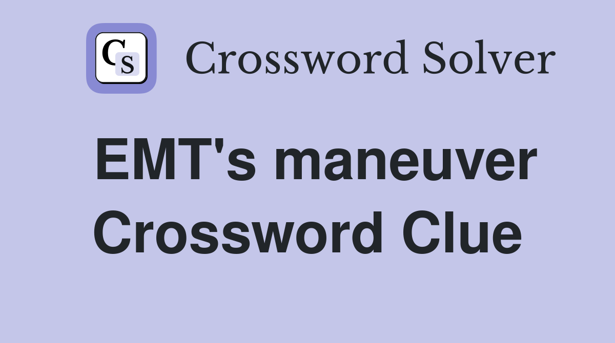EMT's maneuver Crossword Clue