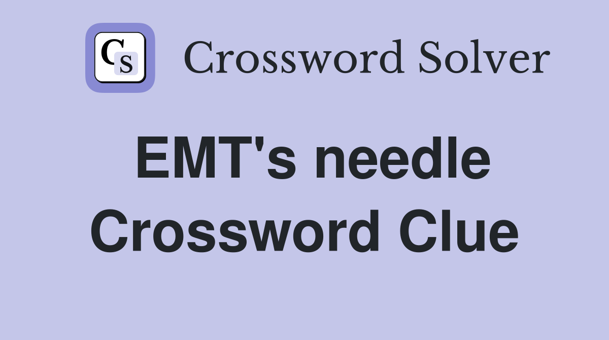 EMT's needle Crossword Clue