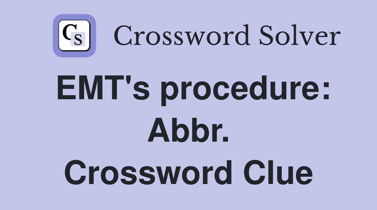 EMT's procedure: Abbr. Crossword Clue