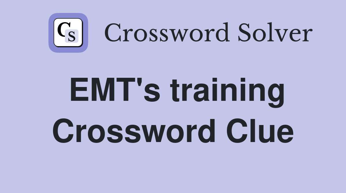 EMT's training Crossword Clue