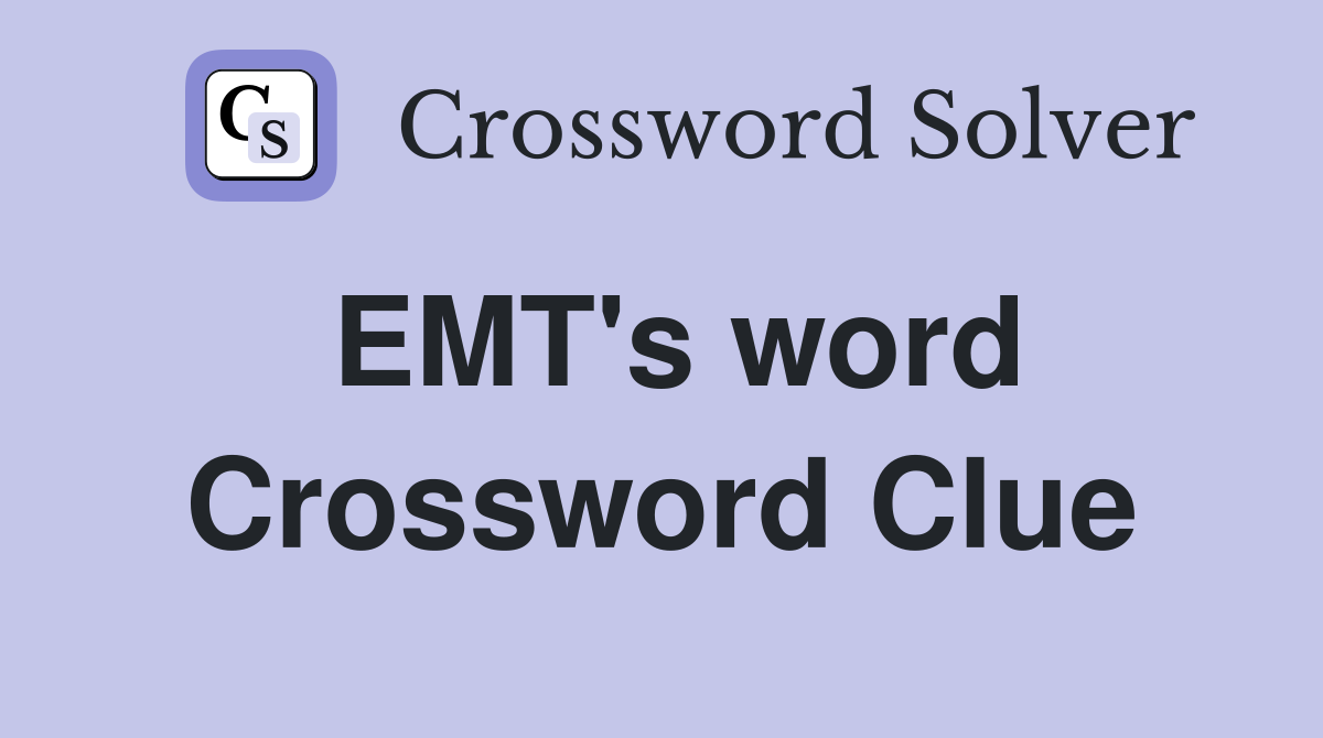 EMT's word Crossword Clue