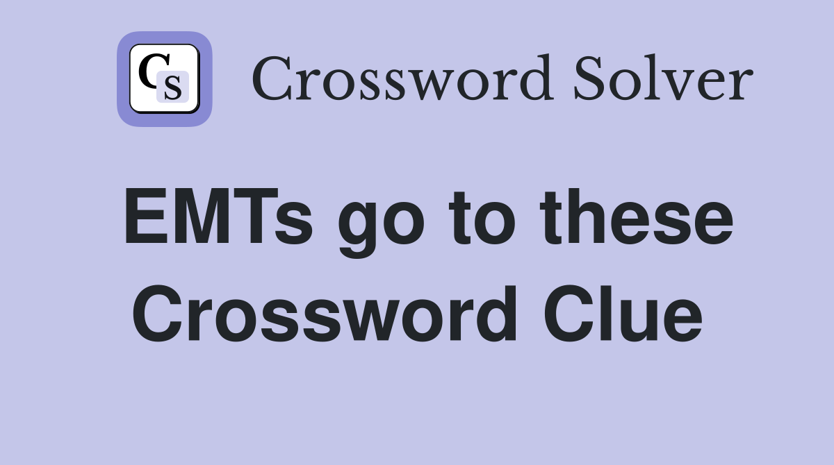 EMTs go to these Crossword Clue