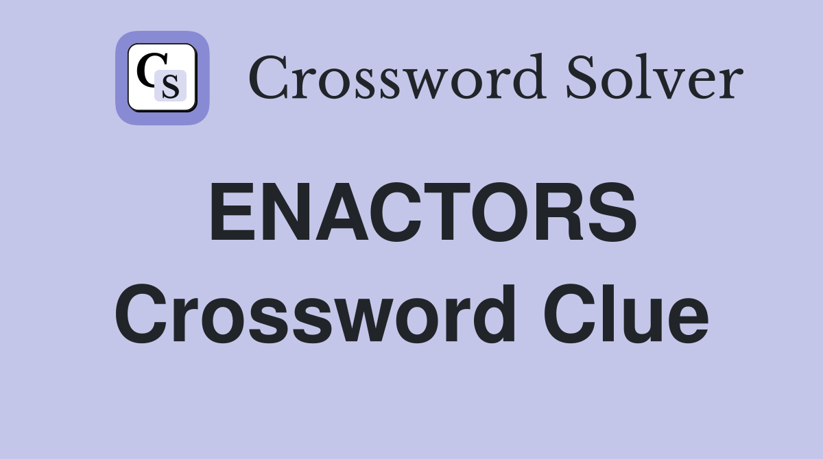 ENACTORS Crossword Clue