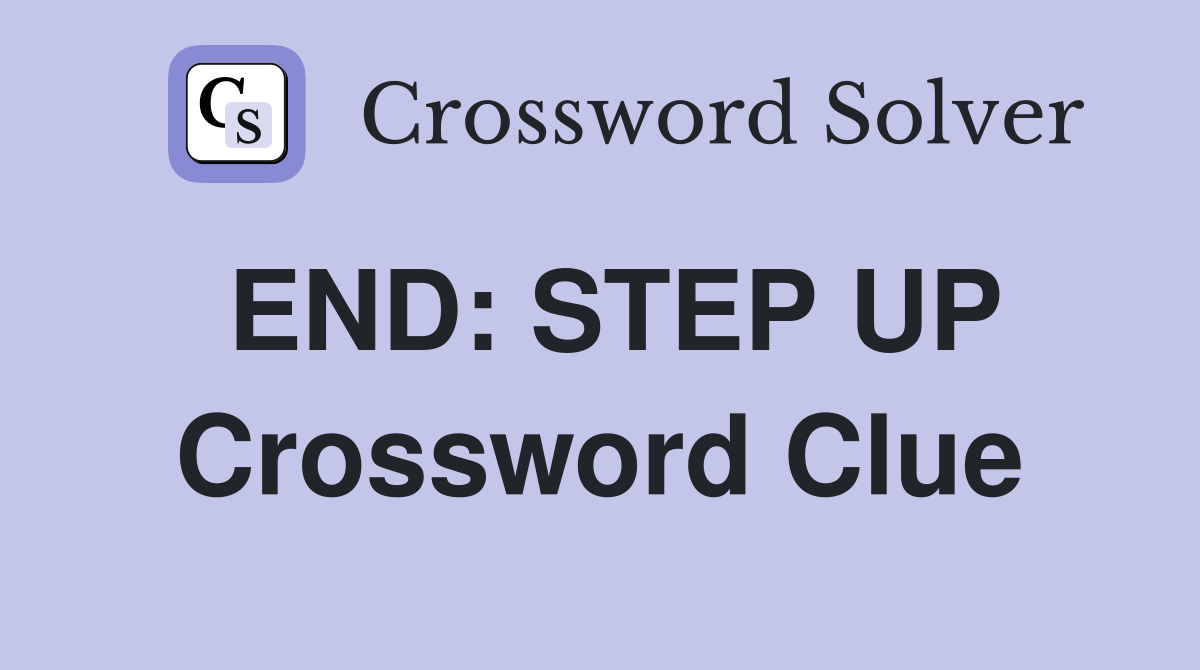 END: STEP UP Crossword Clue