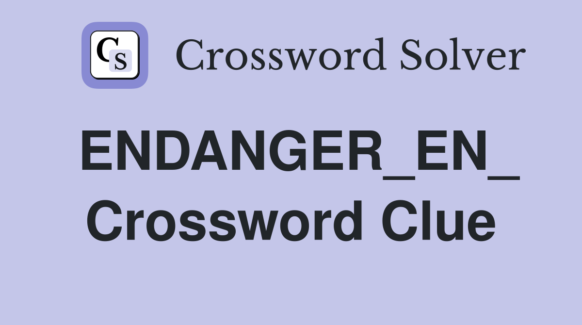 ENDANGER_EN_ Crossword Clue