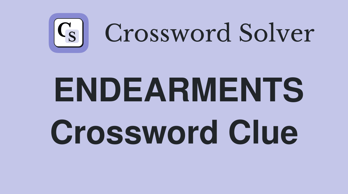 ENDEARMENTS Crossword Clue