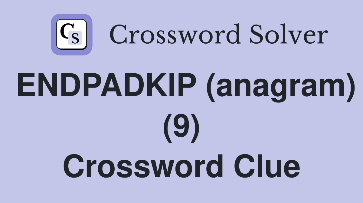 ENDPADKIP (anagram) (9) Crossword Clue