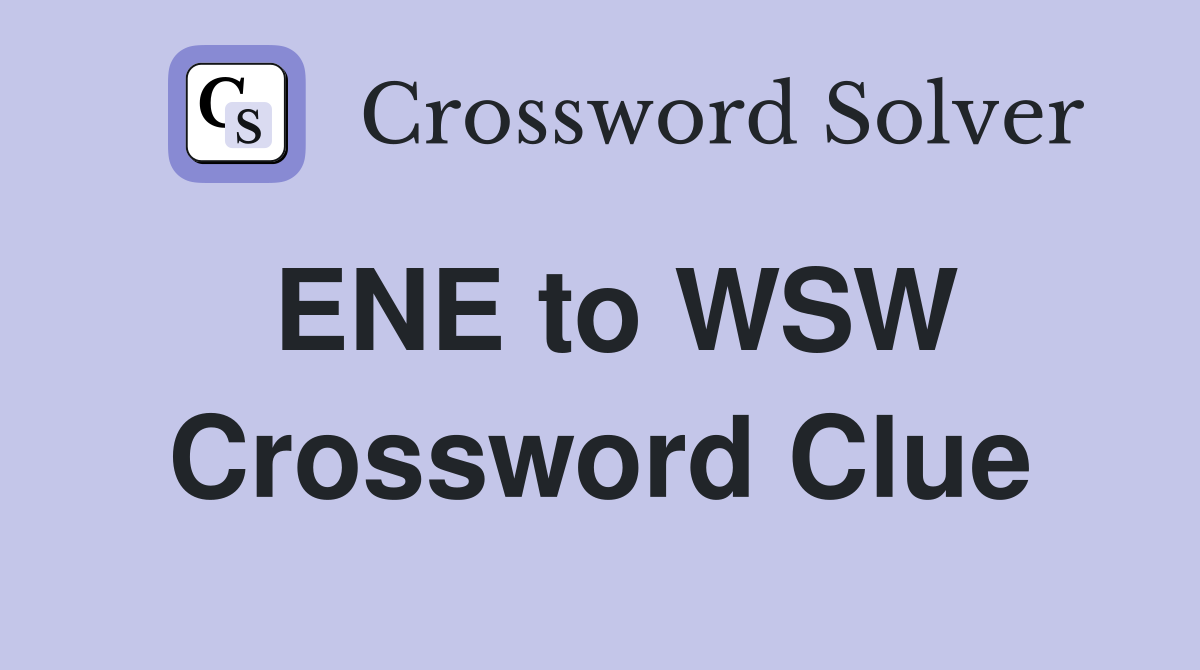 ENE to WSW Crossword Clue