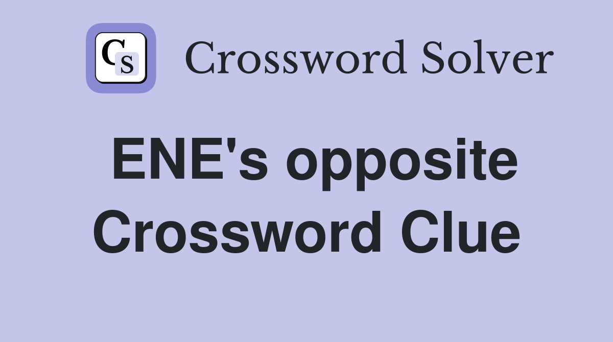 ENE's opposite Crossword Clue