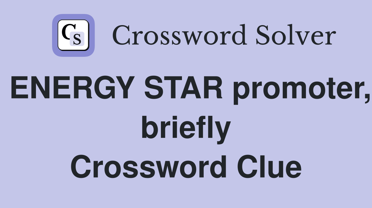 ENERGY STAR promoter, briefly Crossword Clue