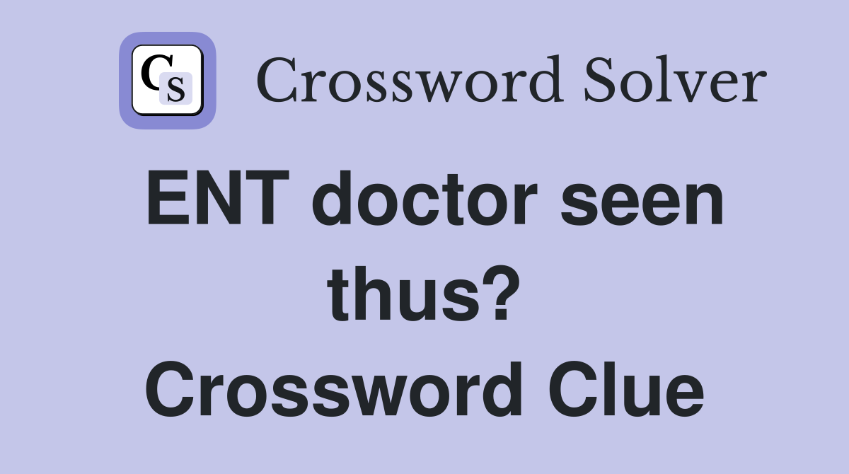 ENT doctor seen thus? Crossword Clue