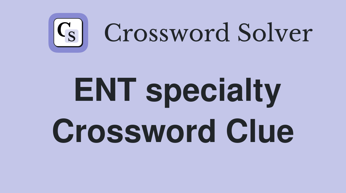 ENT specialty Crossword Clue