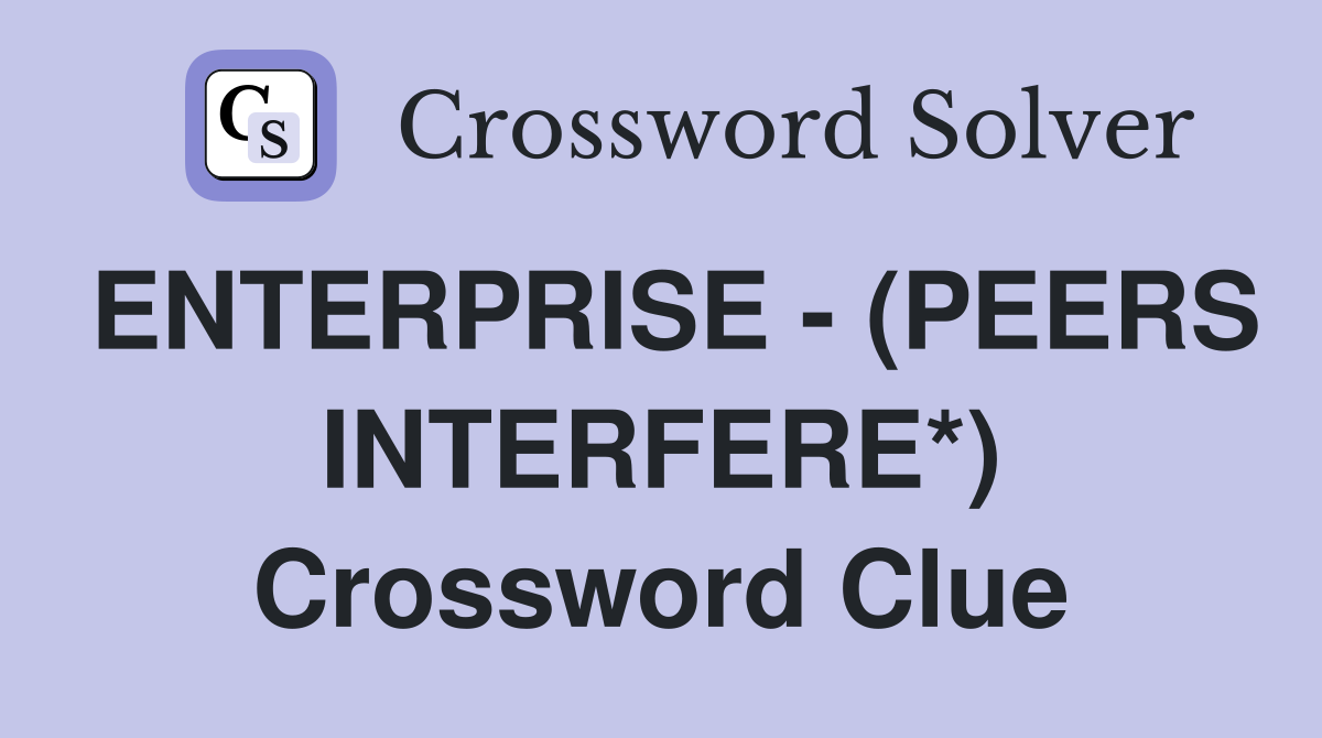 ENTERPRISE - (PEERS INTERFERE*) Crossword Clue