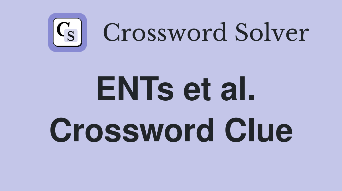 ENTs et al. Crossword Clue