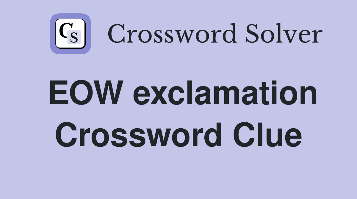 EOW exclamation Crossword Clue
