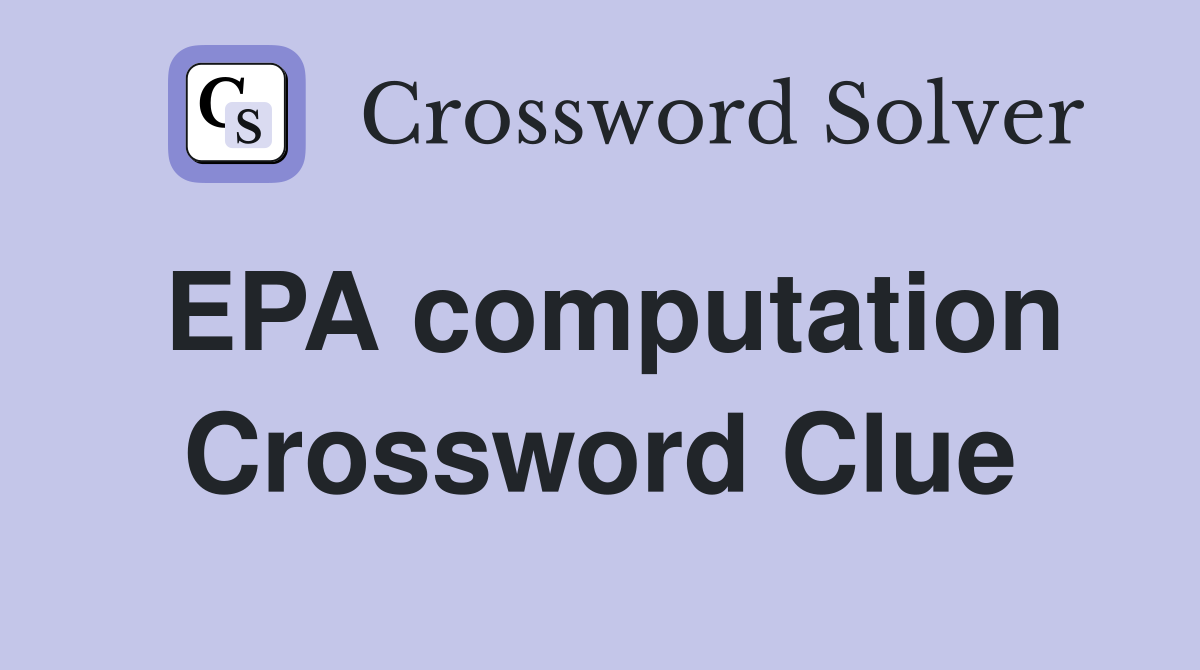 EPA computation Crossword Clue